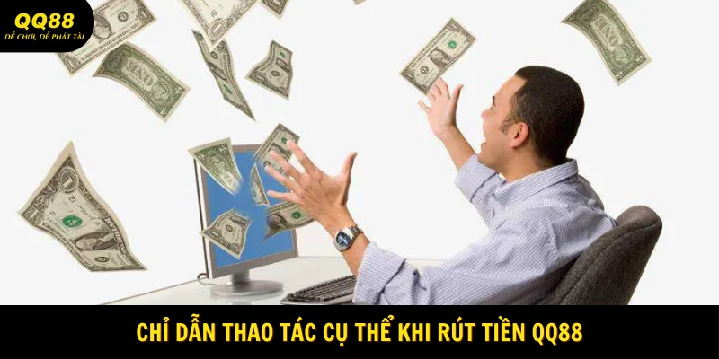 chi-dan-thao-tac-cu-the-khi-rut-tien-qq88