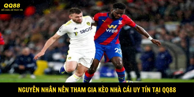 Kèo Nhà Cái Uy Tín - Hình Thức Cá Cược Cực Cuốn 3 nguyen-nhan-nen-tham-gia-keo-nha-cai-uy-tin-tai-qq88webp