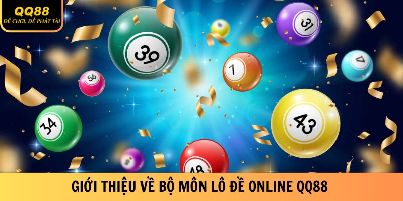 Lô Đề Online QQ88 - Cách Chơi Thú Vị Cơ Hội Thắng Lớn 1 gioi-thieu-ve-bo-mon-lo-de-online-qq88