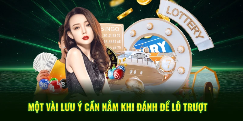 Một vài lưu ý cần nắm khi đánh đề lô trượt 